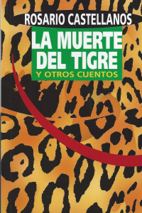 La muerte del tigre y otros cuentos - Rosario Castellanos